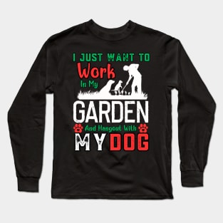 I Just Want to Work in My Garden and hangout with my dog Long Sleeve T-Shirt